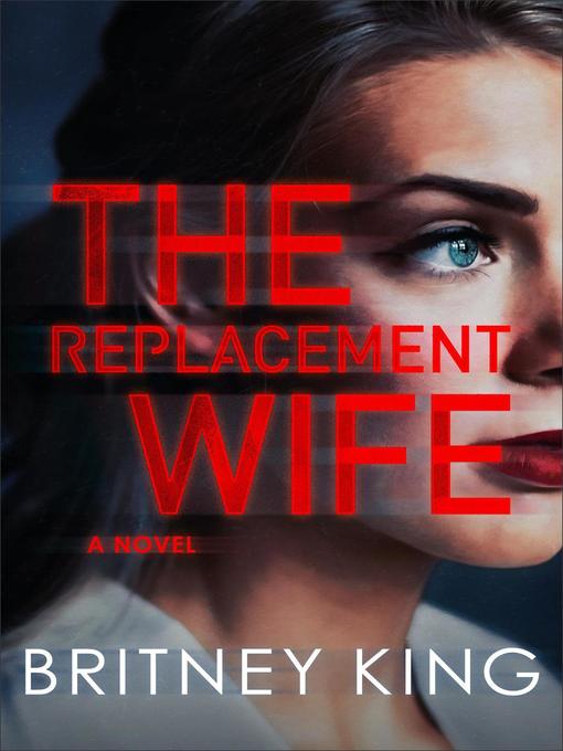 Title details for The Replacement Wife by Britney King - Available